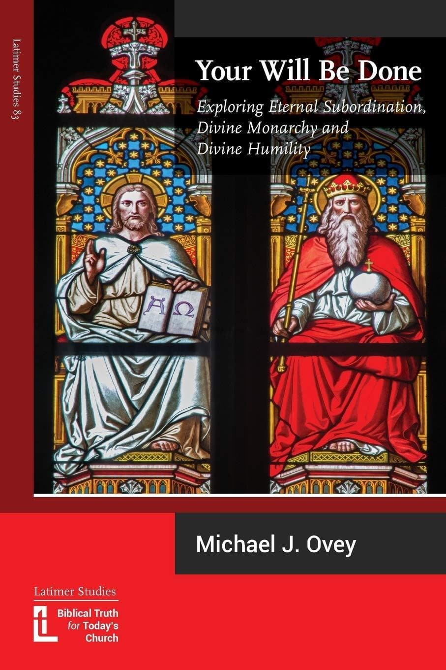 9781906327408-your-will-be-done-exploring-eternal-subordination-divine-monarchy-and-divine-humility-ovey-michael-j