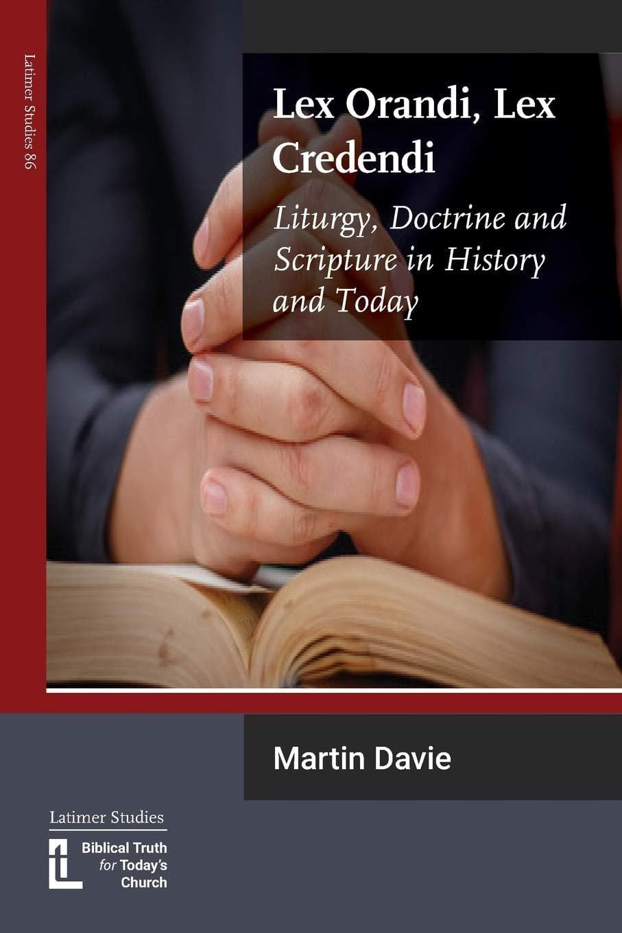 9781906327545-lex-orandi-lex-credendi-liturgy-doctrine-and-scripture-in-history-and-today-davie-martin