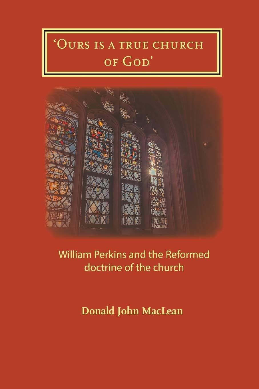 9781906327552-ours-is-a-true-church-of-god-william-perkins-and-the-reformed-doctrine-of-the-church-maclean-donald