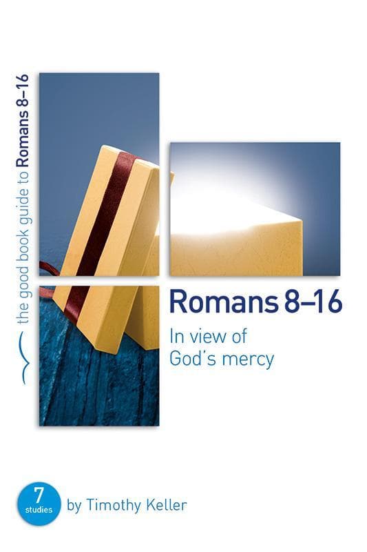 9781910307311-Keller-GBG-Romans-8-16-In-view-of-God-s-mercy