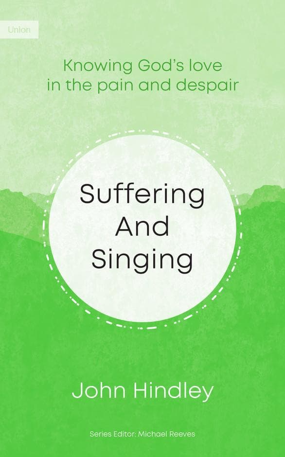 9781910587379-suffering-and-singing-psalm-44-knowing-gods-love-in-the-pain-and-despair-john-hindley