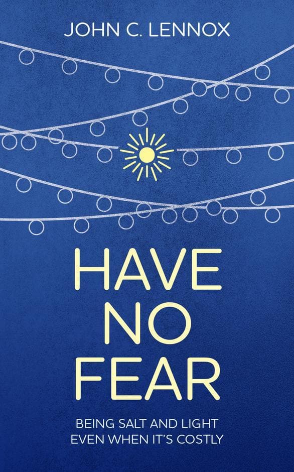 9781912373611-have-no-fear-being-salt-and-light-even-when-its-costly-john-lennox