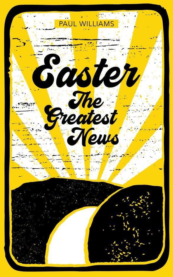 9781913896041-easter-the-greatest-news-paul-williams