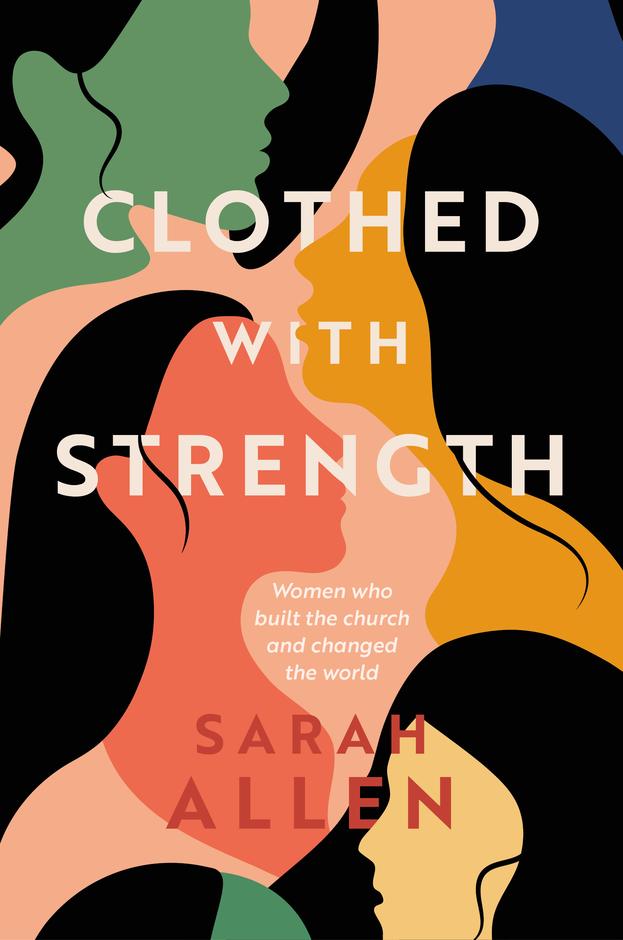 9781913896539-clothed-with-strength-women-who-built-the-church-and-changed-the-world-sarah-allen