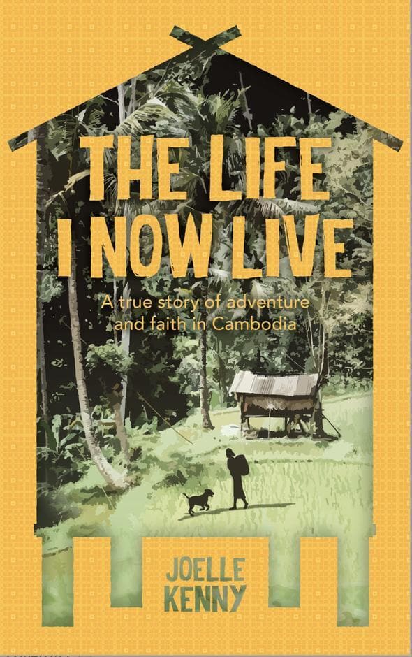 9781913896645-life-i-now-live-the-a-true-story-of-adventure-and-faith-in-cambodia-joelle-kenny