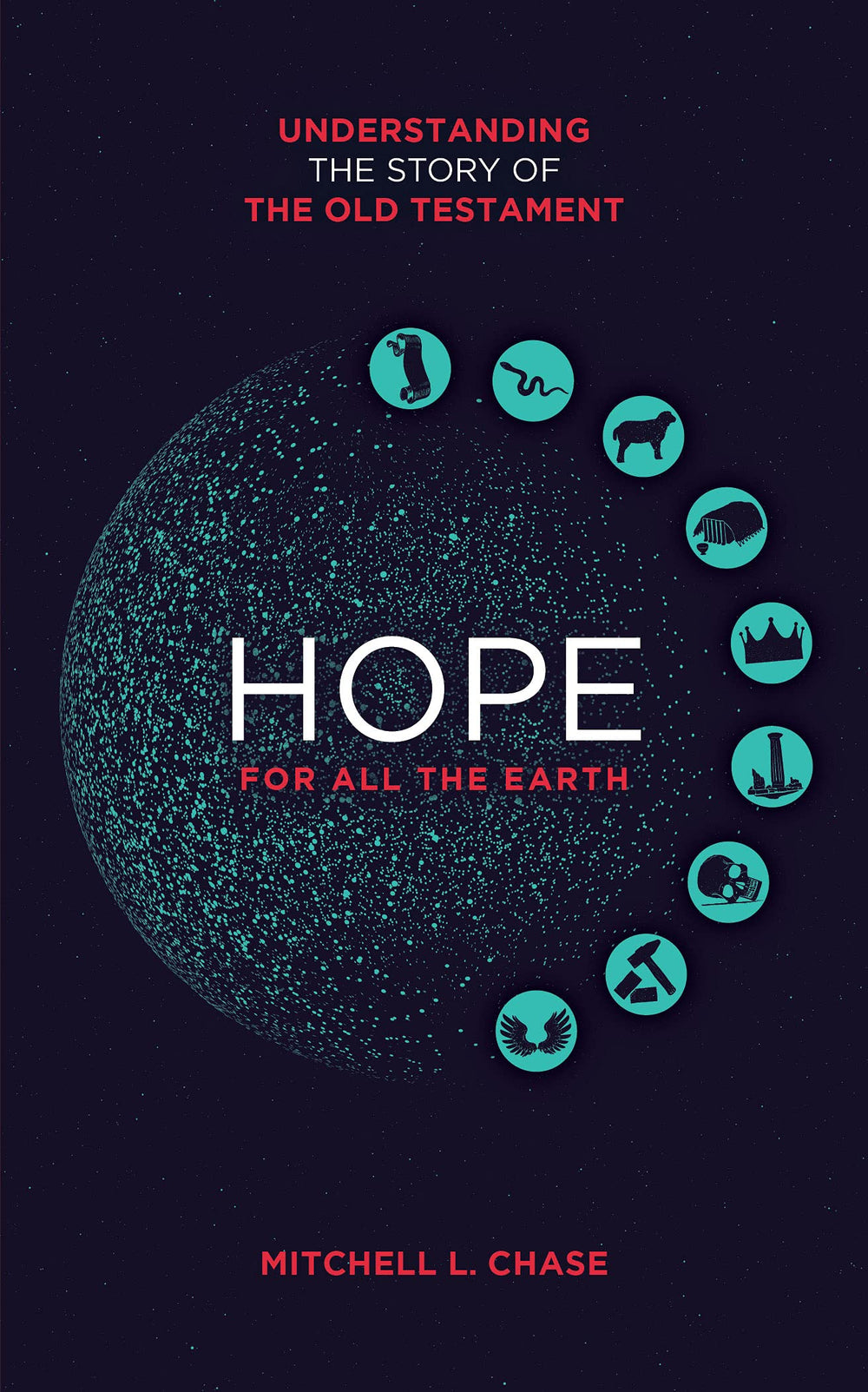 9781913896850-hope-for-all-the-earth-understanding-the-story-of-the-old-testament-mitchell-l-chase