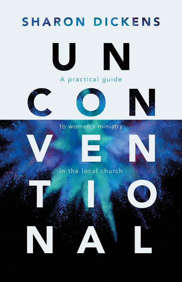 9781914966750-unconventional-a-practical-guide-to-womens-ministry-in-the-local-church-sharon-dickens