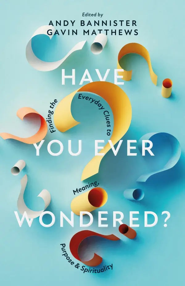 9781915705488-have-you-ever-wondered-finding-the-everyday-clues-to-meaning-purpose-_-spirituality-andy-bannister-gavin-matthews