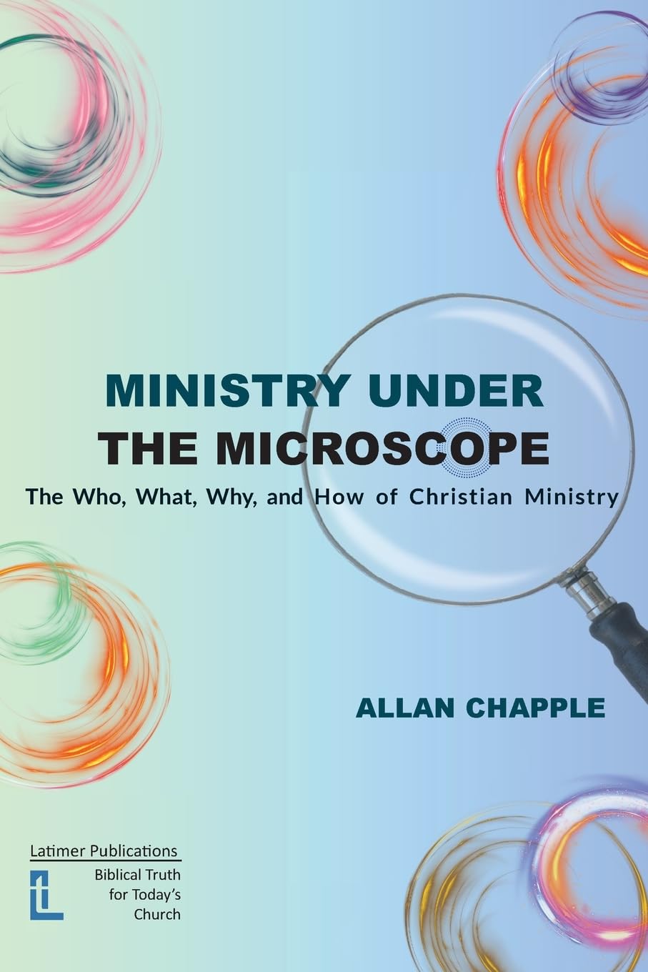 9781916834125-ministry-under-the-microscope-the-what-why-and-how-of-christian-ministry-allan-chapple1