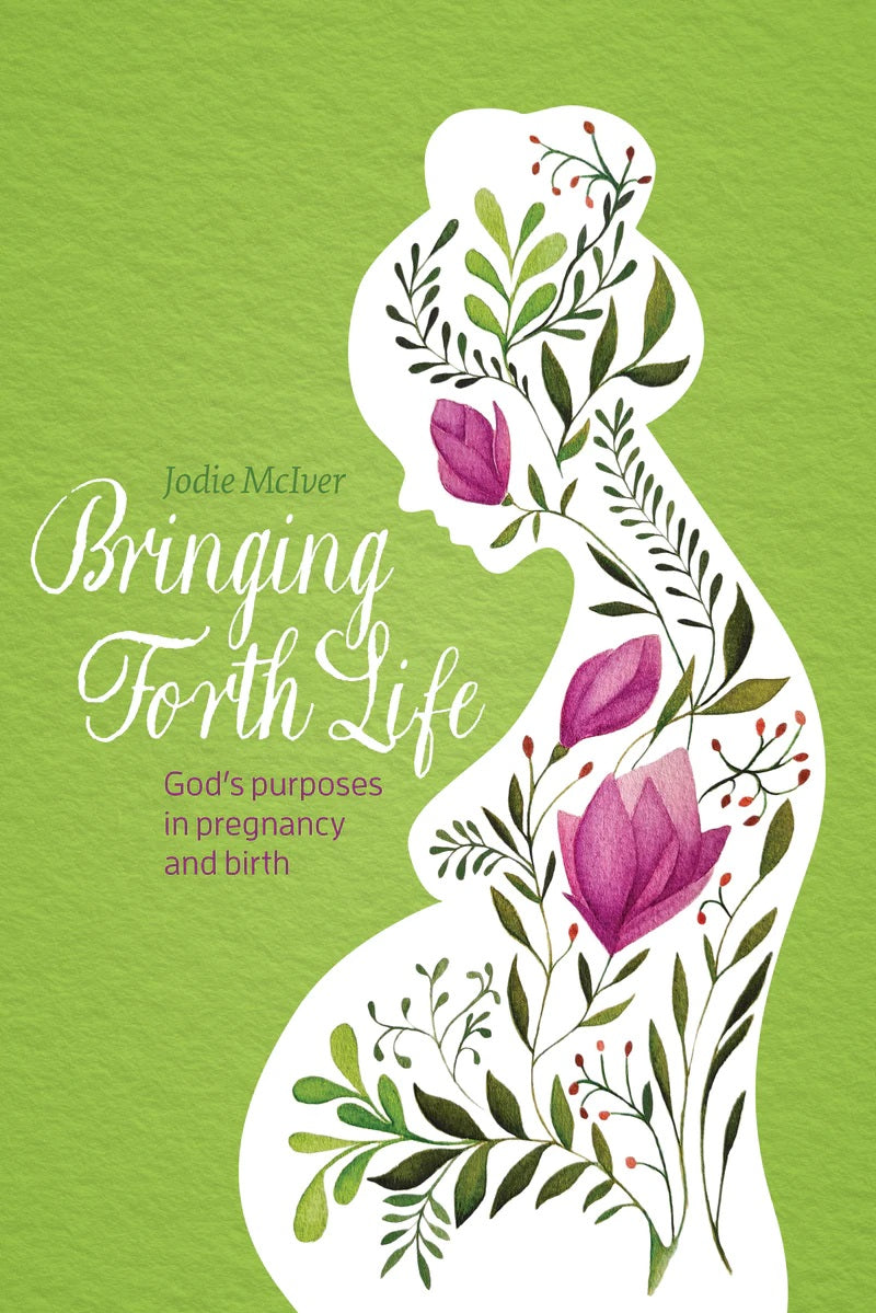 9781922866042-bringing-forth-life-gods-purposes-in-pregnancy-and-birth-jodie-mciver