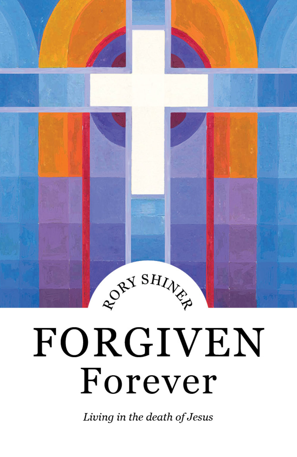 9781922980021-forgiven-forever-living-in-the-death-of-jesus-rory-shiner