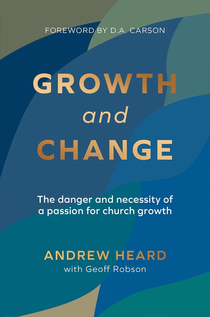 9781922980137-growth-and-change-the-danger-and-necessity-of-a-passion-for-church-growth-andrew-heard-geoff-robson