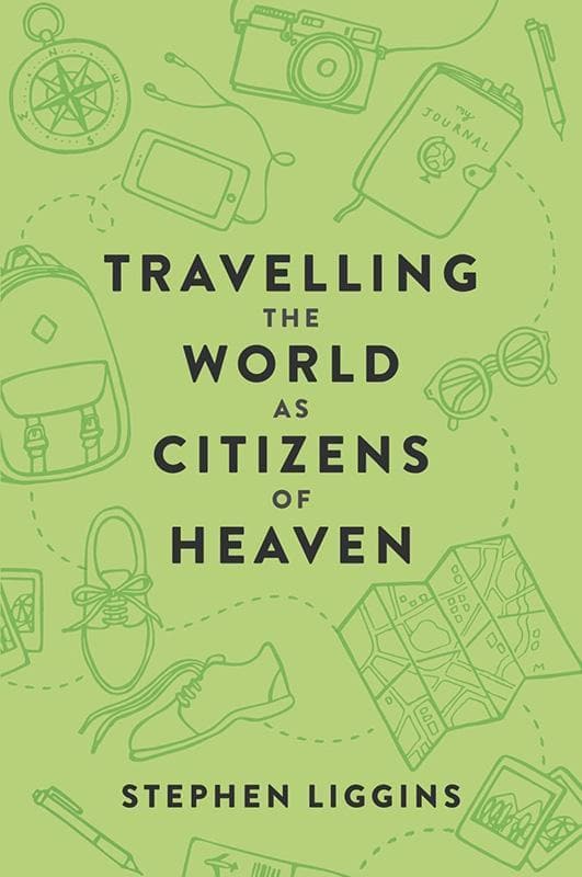 9781925424119-Liggins-Travelling-the-World-as-Citizens-of-Heaven