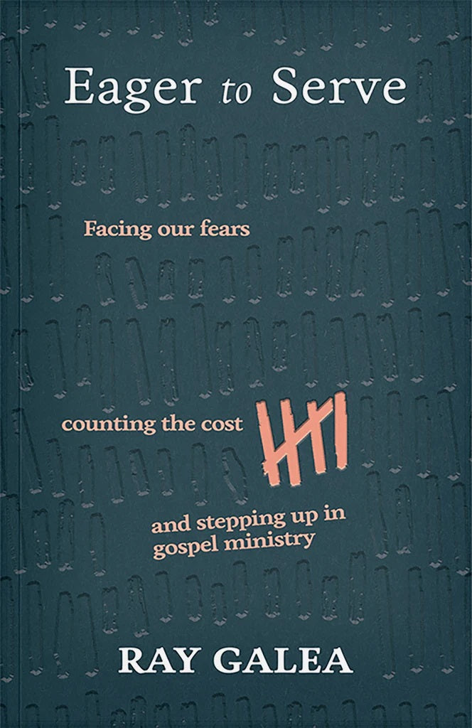9781925424881-eager-to-serve-facing-our-fears-counting-the-cost-and-stepping-up-in-gospel-ministry-ray-galea