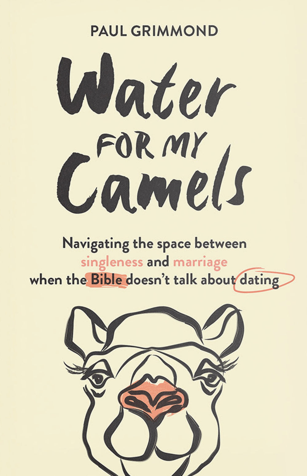 9781925424898-water-for-my-camels-navigating-the-space-between-singleness-and-marriage-when-the-bible-doesnt-talk-about-dating-paul-grimmond2