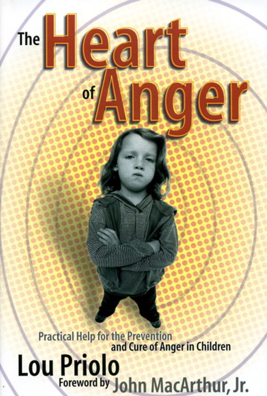 9781930133730-heart-of-anger-the-practical-help-for-the-prevention-and-cure-of-anger-in-children-lou-priolo