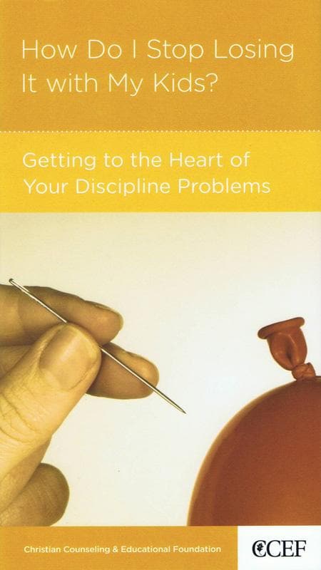 9781934885284-smith-ccef-how-stop-losing-it-with-kids-getting-heart-discipline-problems