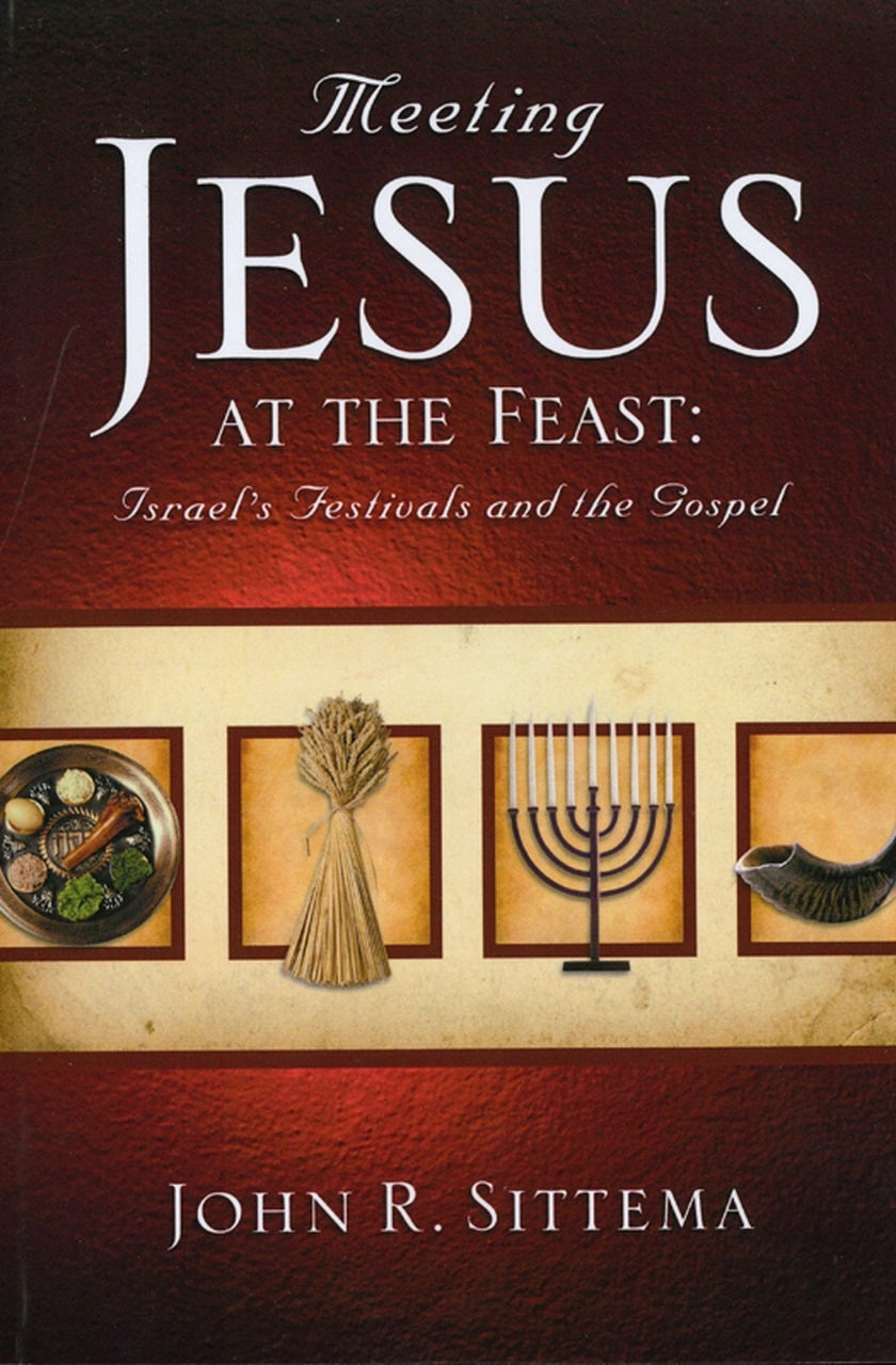 9781935369004-meeting-jesus-at-the-feast-israels-festivals-and-the-gospel-john-r-sittema