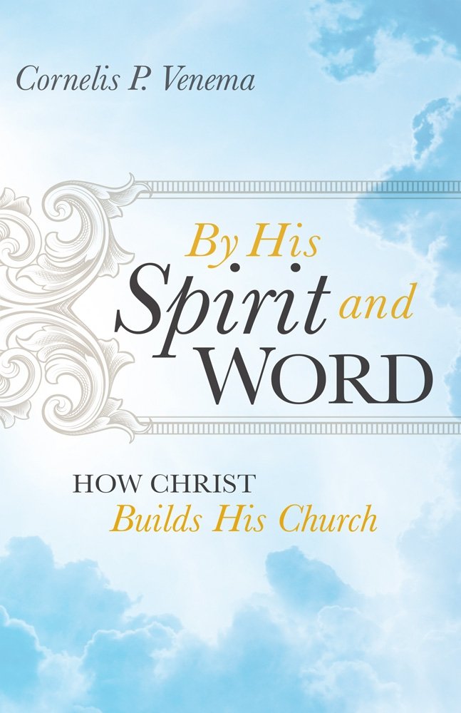 9781935369080-by-his-spirit-and-word-how-christ-builds-his-church-cornelis-p-venema