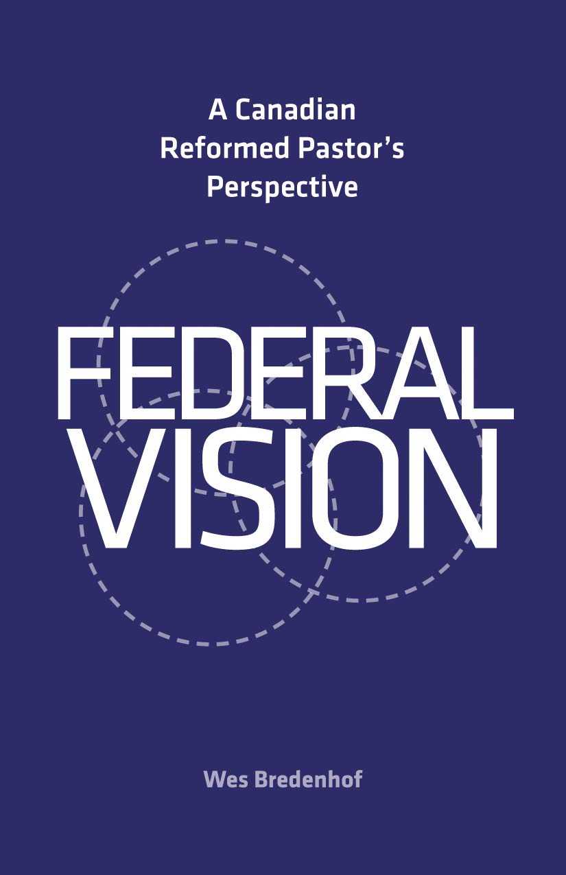 9781935369226-federal-vision-a-canadian-reformed-pastors-perspective-wes-bredenhof