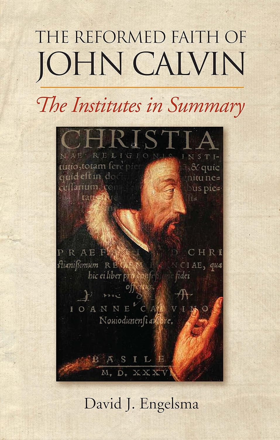 9781936054008-reformed-faith-of-john-calvin-the-institutes-in-summary-david-j-engelsma