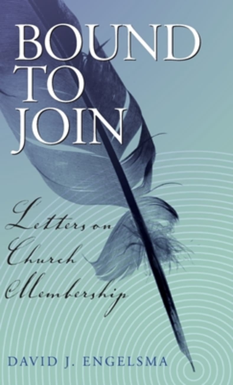 9781936054039-bound-to-join-letters-on-church-membership-david-j-engelsma