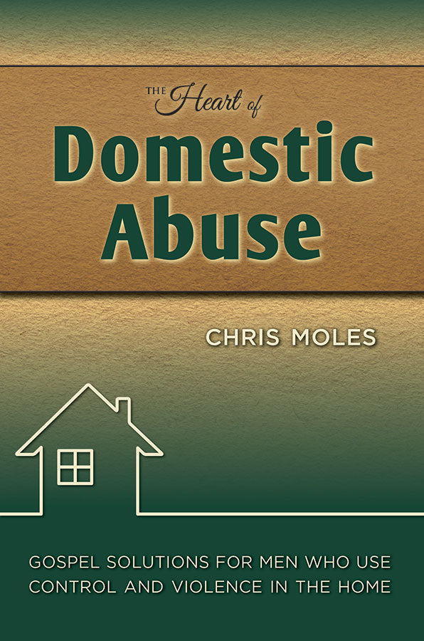 9781936141272-heart-of-domestic-abuse-the-gospel-solutions-for-men-who-use-control-and-violence-in-the-home-chris-moles