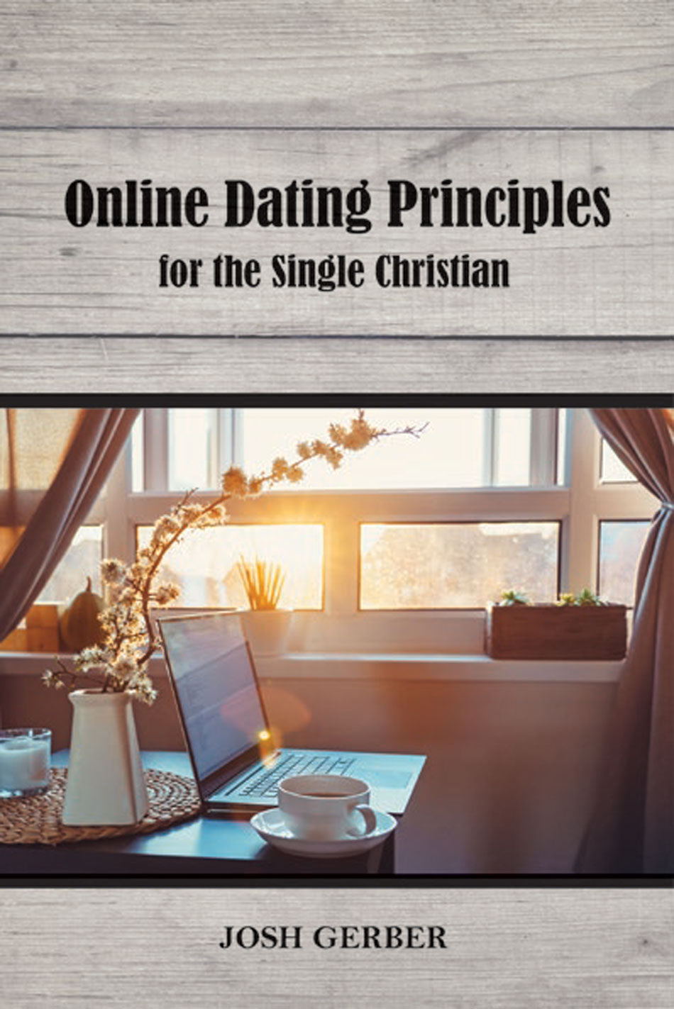 9781936141630-online-dating-principles-for-the-single-christian-josh-gerber