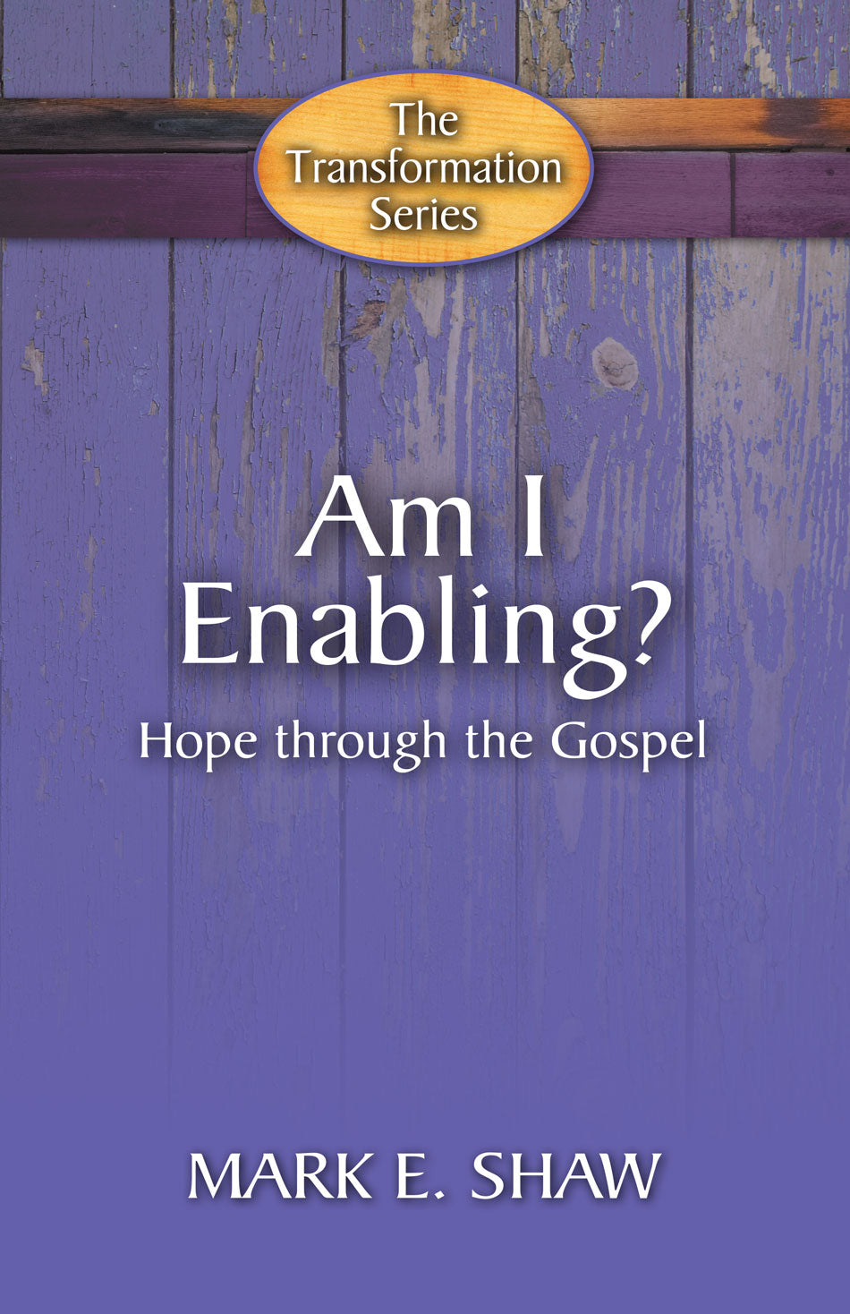 9781936141708-am-i-enabling-hope-through-the-gospel-the-transformation-series-mark-e-shaw