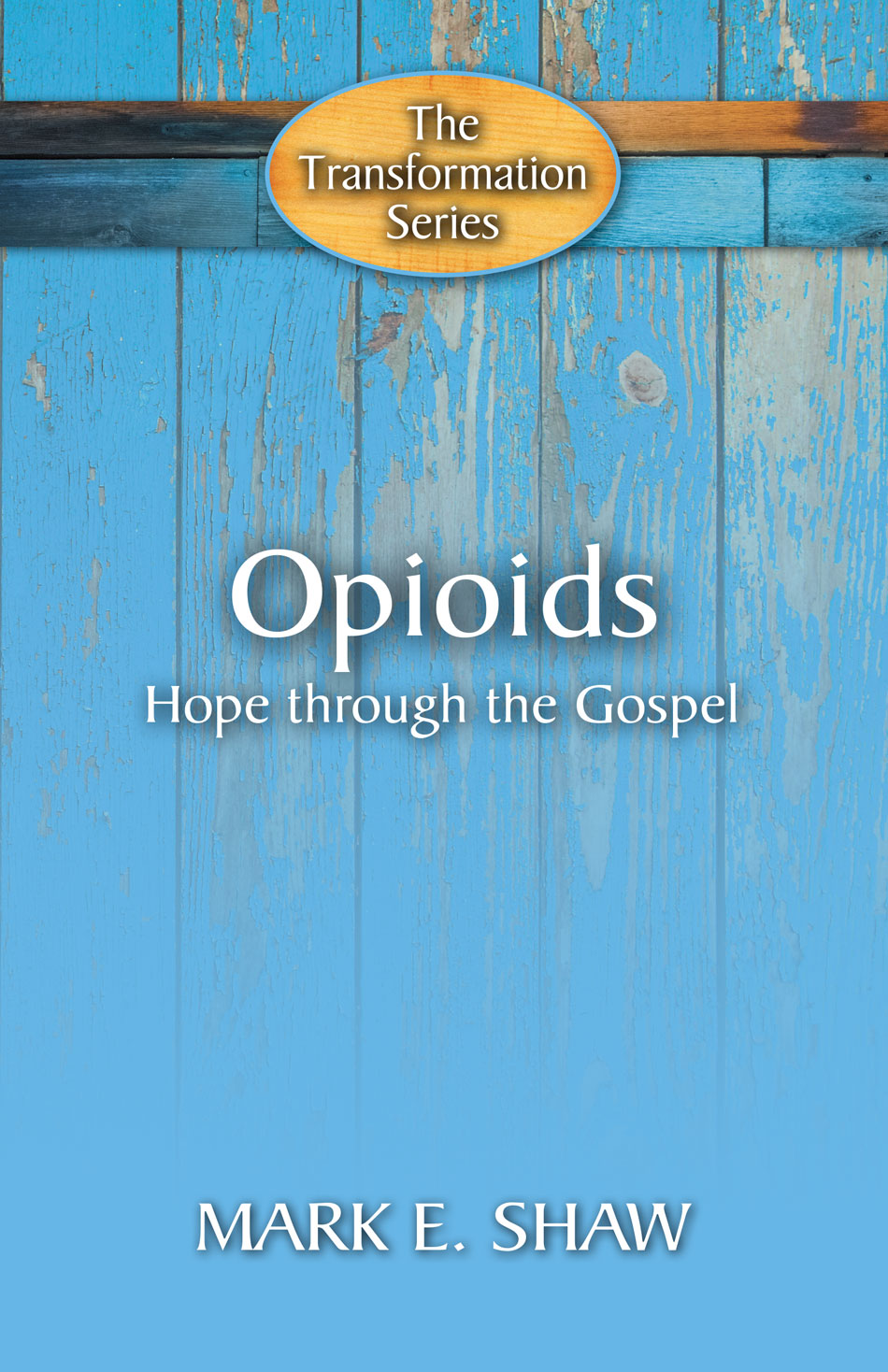 9781936141715-opioids-hope-through-the-gospel-the-transformation-series-mark-e-shaw