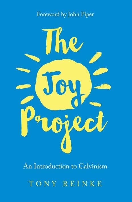 9781941114858-Joy-project-introduction-to-calvinism-Reinke-Tony