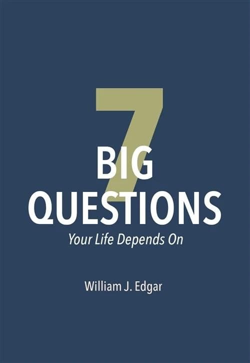 9781943017331-7-big-questions-your-life-depends-on-william-j-edgar