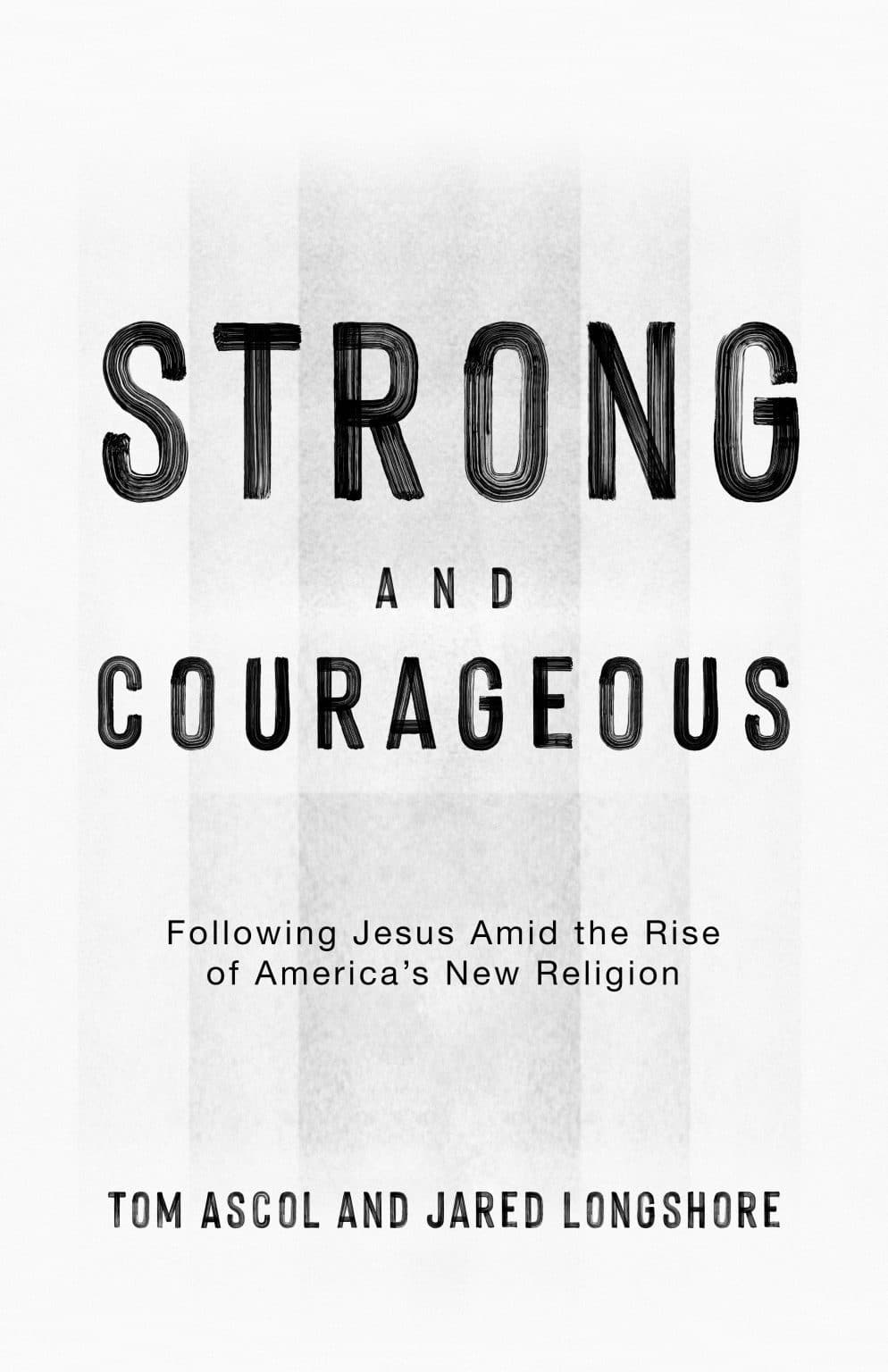 9781943539246-strong-and-courageous-tom-ascol-and-jared-longshore