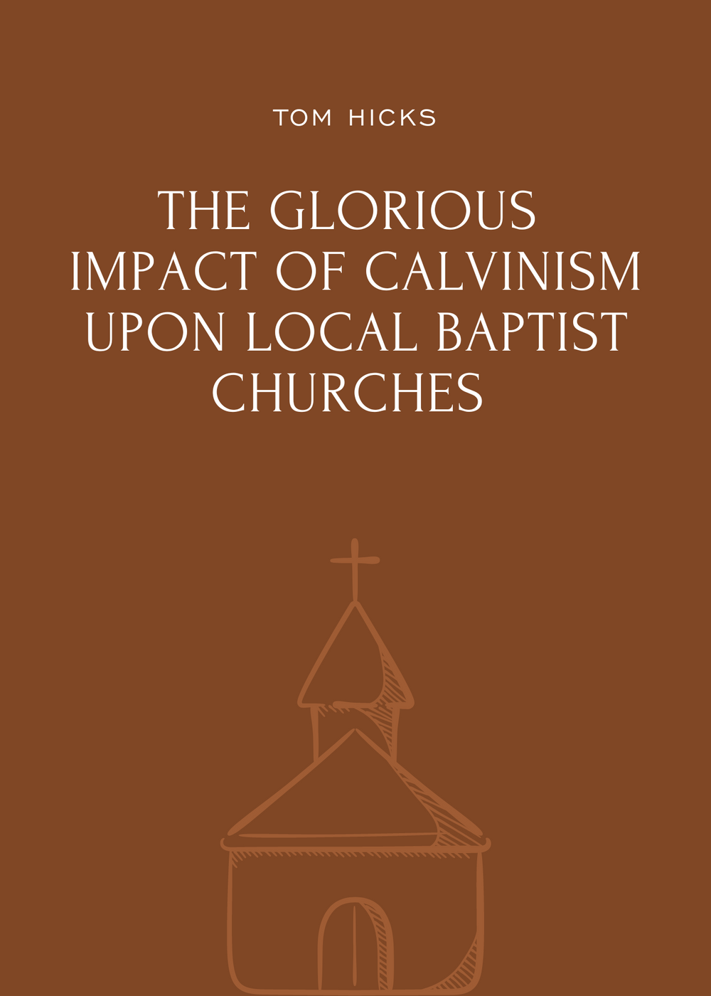 9781943539338-glorious-impact-of-calvinism-upon-local-baptist-churches-the-tom-hicks