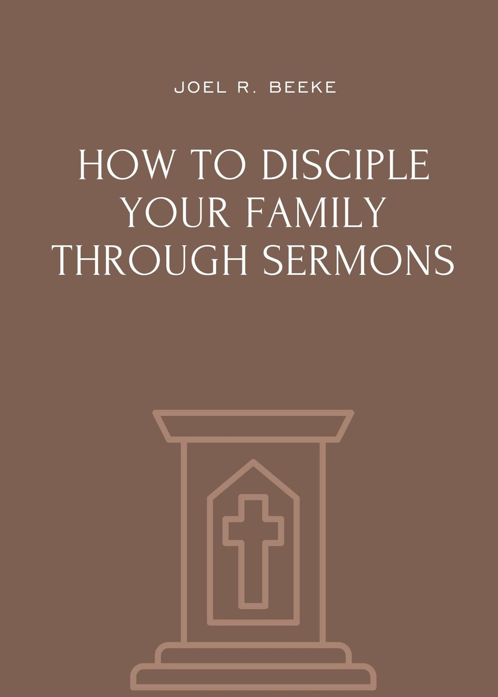 9781943539697-how-to-disciple-your-family-through-sermons-joel-r-beeke1