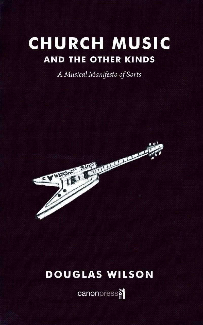 9781944503321-church-music-and-the-other-kinds-douglas-wilson1