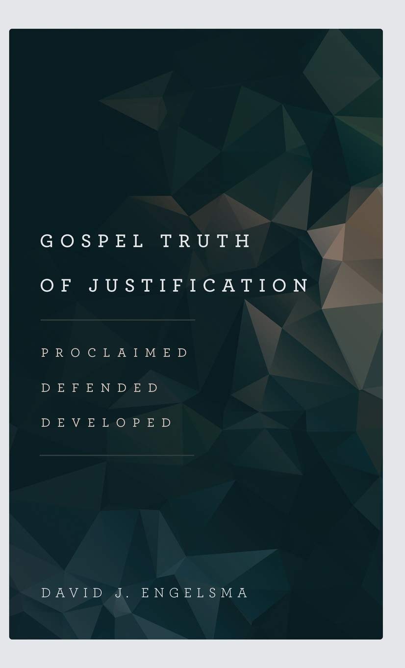 9781944555184-gospel-truth-of-justification-proclaimed-defended-developed-david-j-engelsma