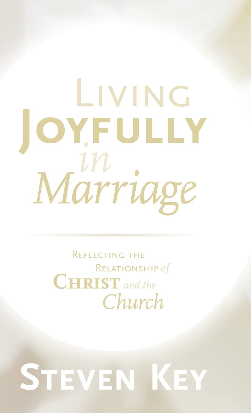 9781944555955-living-joyfully-in-marriage-reflecting-the-relationship-of-christ-and-the-church-steven-key