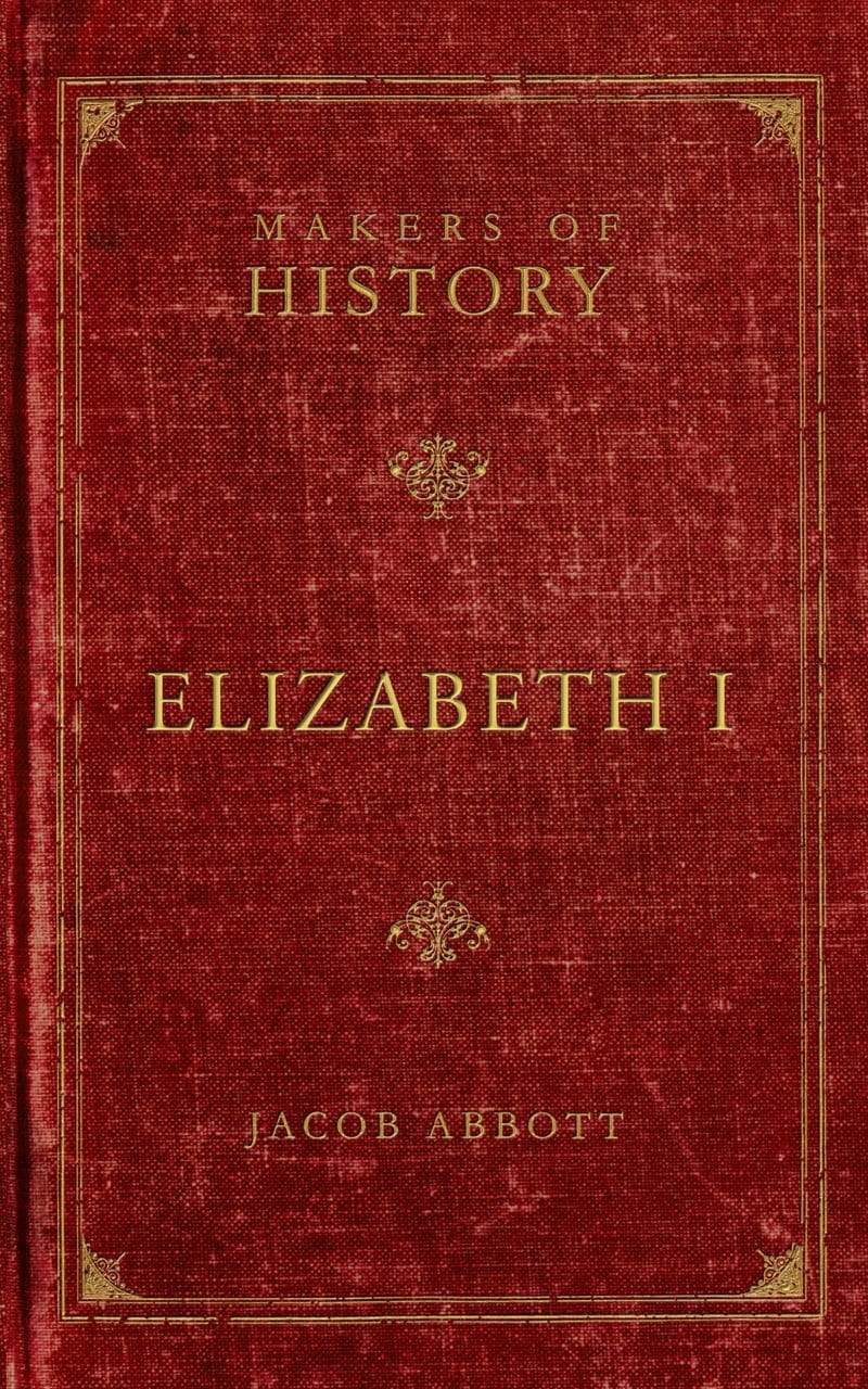 9781947644182-makers-of-history-elizabeth-i-jacob-abbott