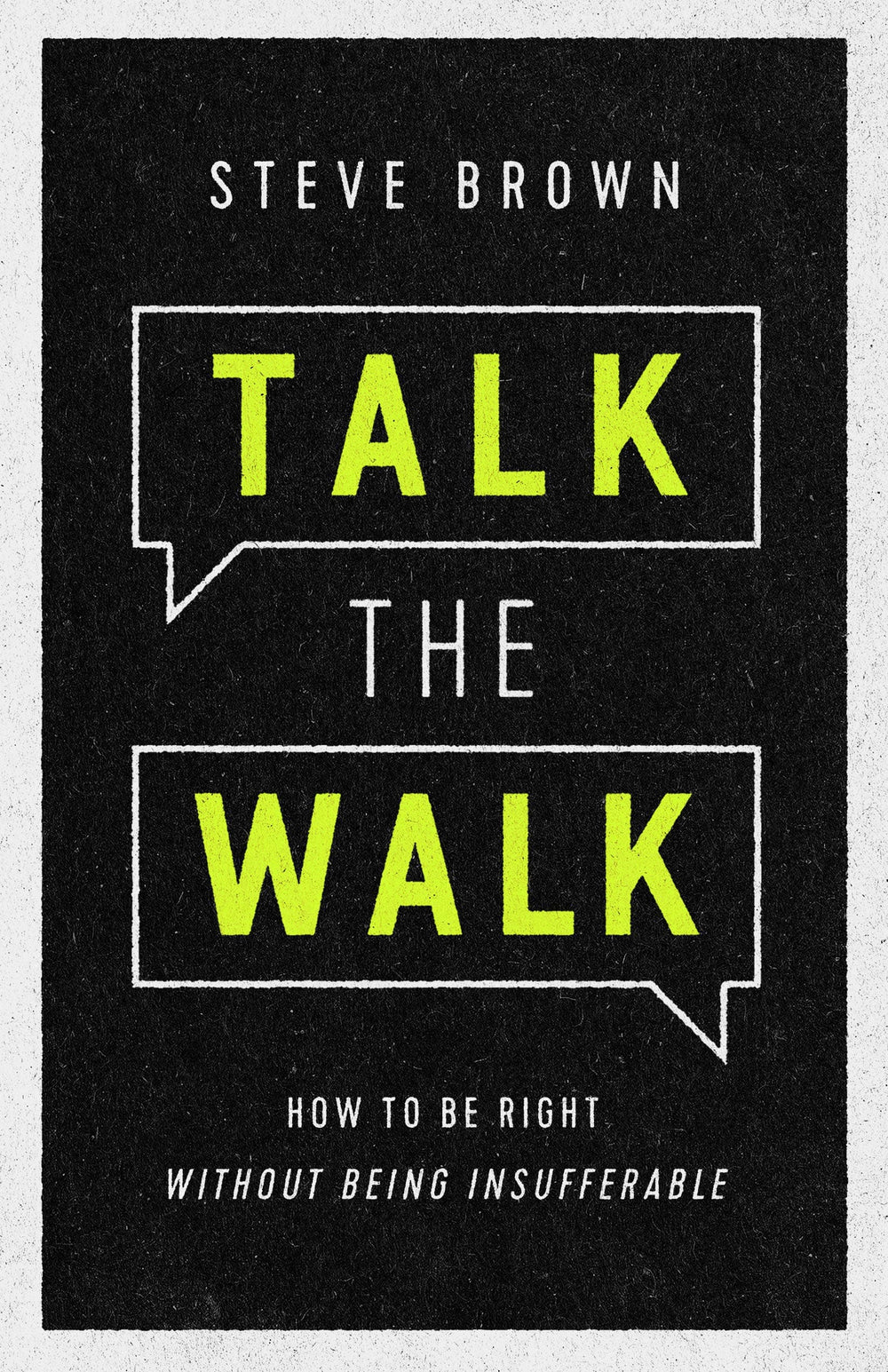 9781948130639-talk-the-walk-how-to-be-right-without-being-insufferable-steve-brown