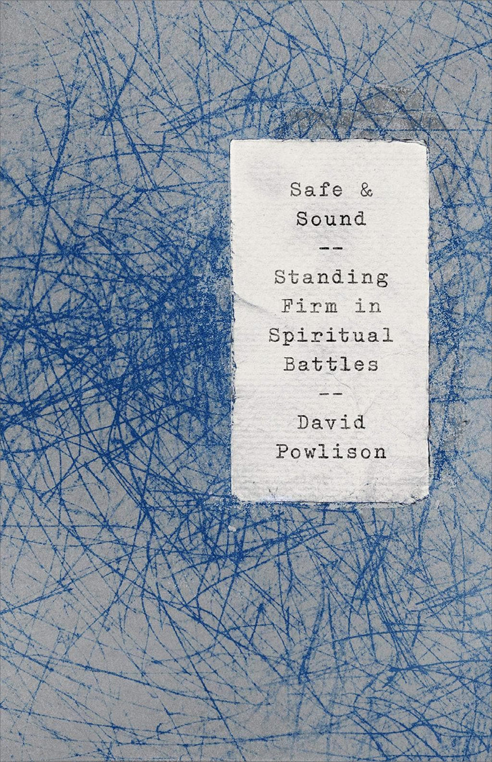 9781948130738-safe-and-sound-standing-firm-in-spiritual-battles-david-powlison