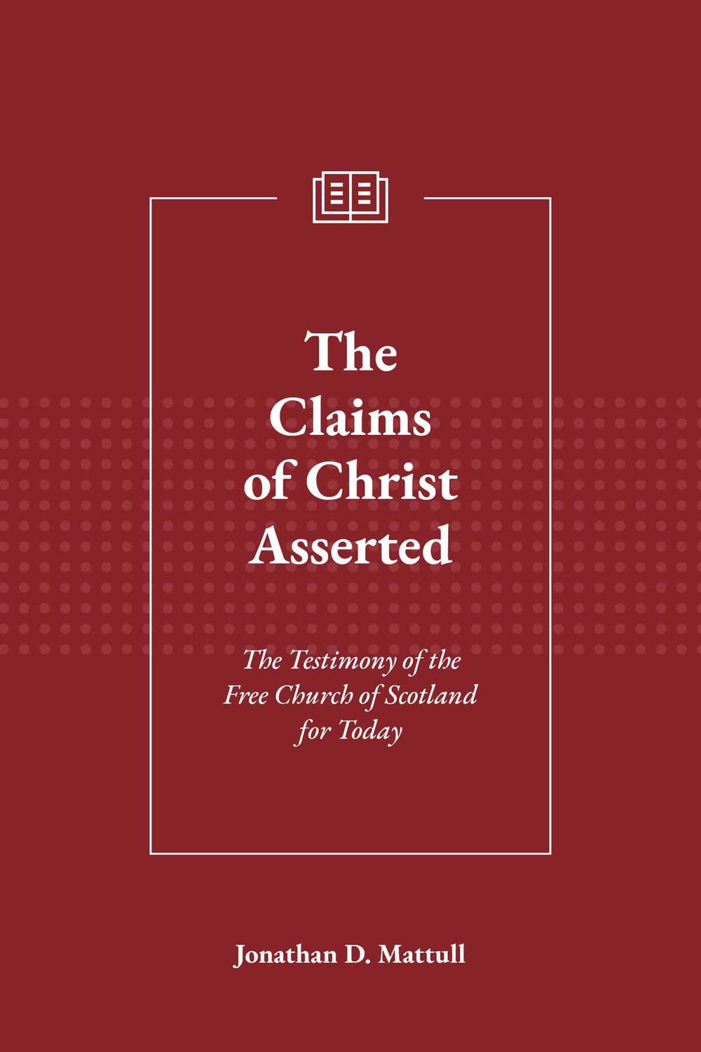 9781950611003-claims-of-christ-asserted-the-jonathan-d-mattull2
