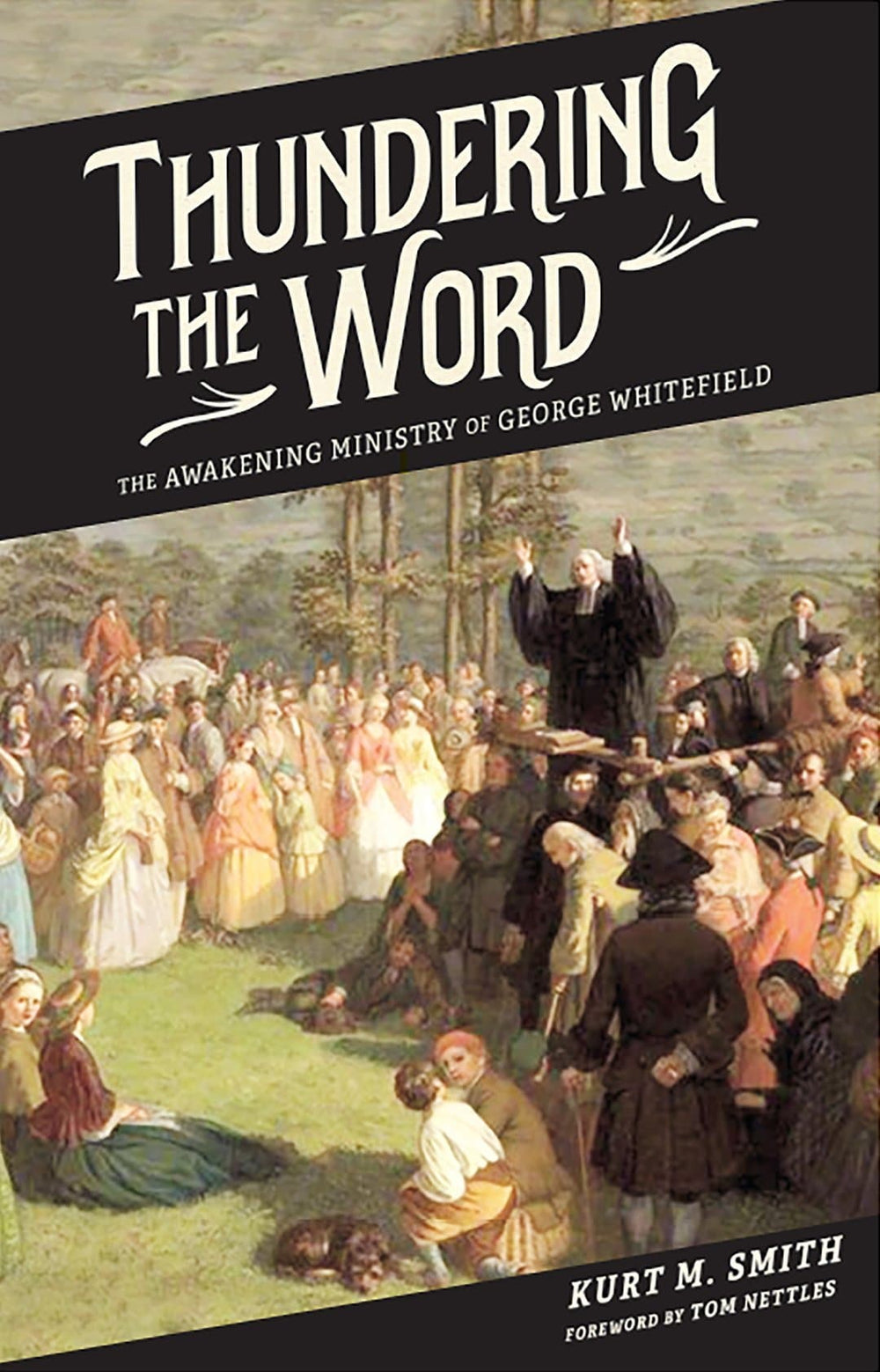9781952599163-thundering-the-word-the-awakening-ministry-of-george-whitefield-kurt-smith