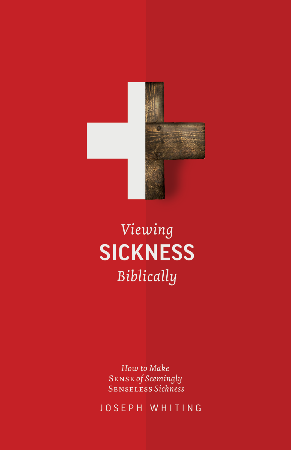 9781952599354-viewing-sickness-biblically-making-sense-of-seemingly-senseless-sickness-joseph-whiting