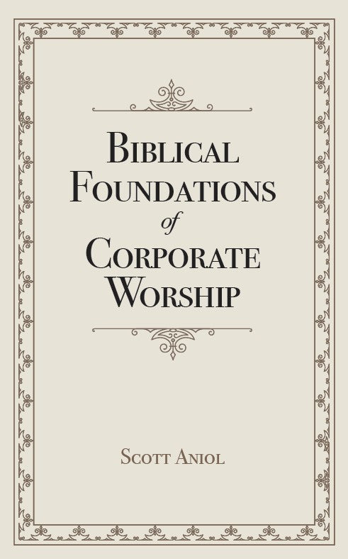 9781952599477-biblical-foundations-of-corporate-worship-scott-aniol