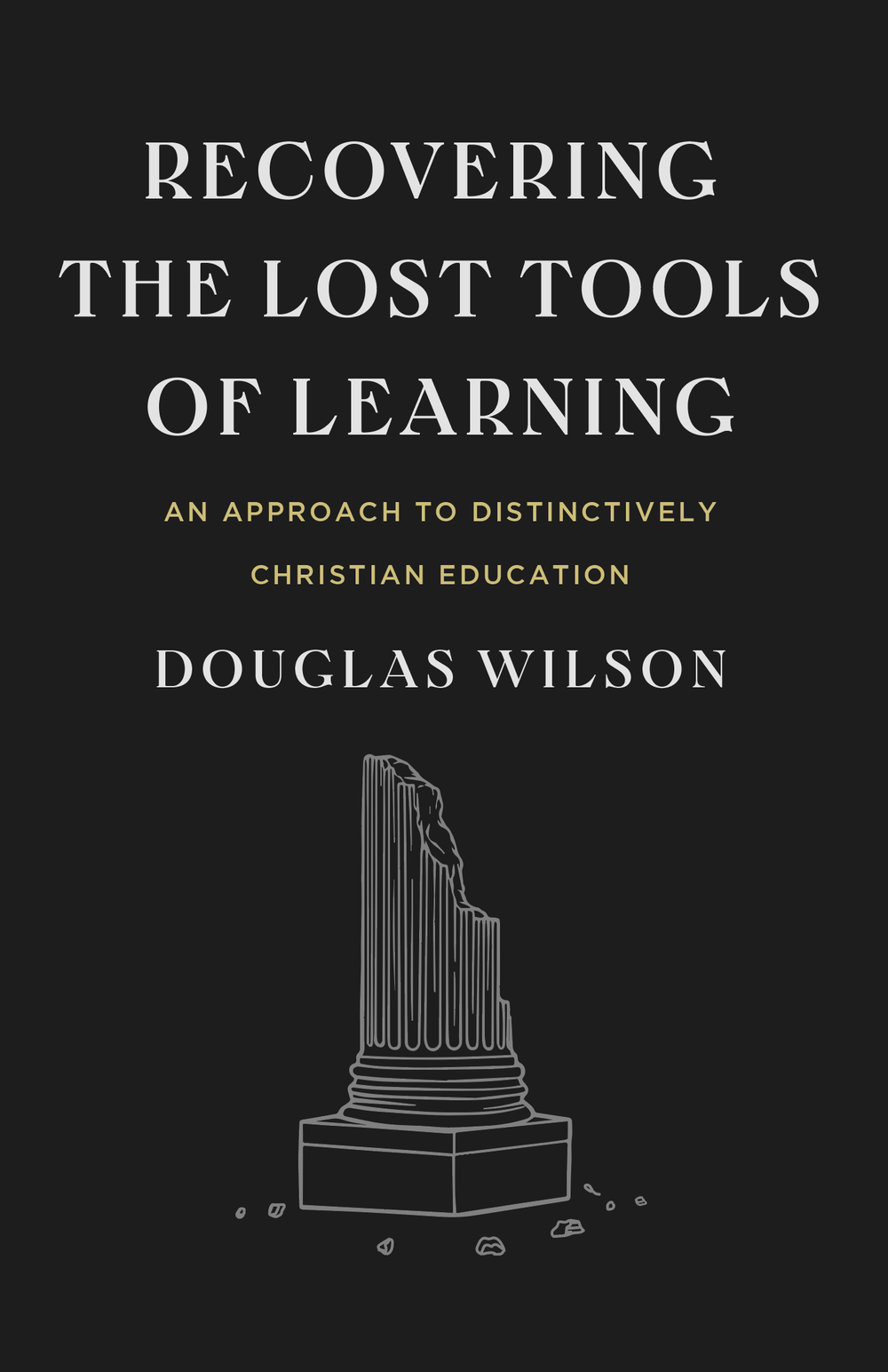 9781954887107-recovering-the-lost-tools-of-learning-an-approach-to-distinctively-christian-education-douglas-wilson