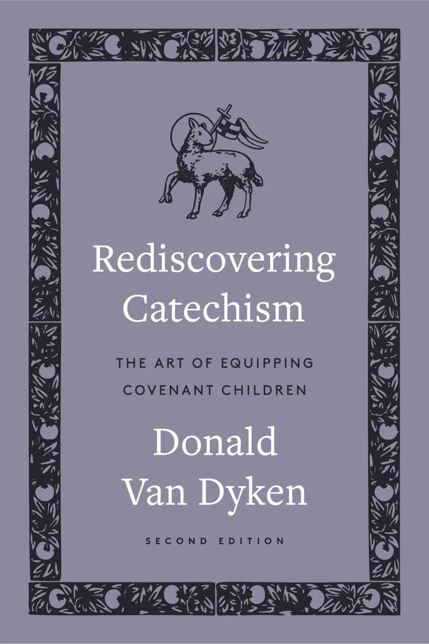 9781954887404-rediscovering-catechism-the-art-of-equipping-covenant-children-donald-van-dyken
