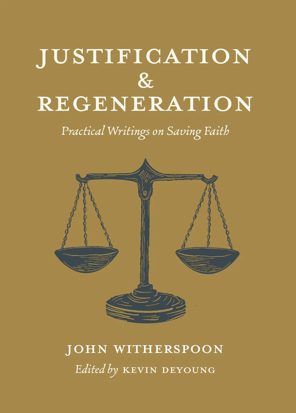 9781955859004-justification-and-regeneration-practical-writings-on-saving-faith-john-witherspoon-kevin-deyoung-editor1