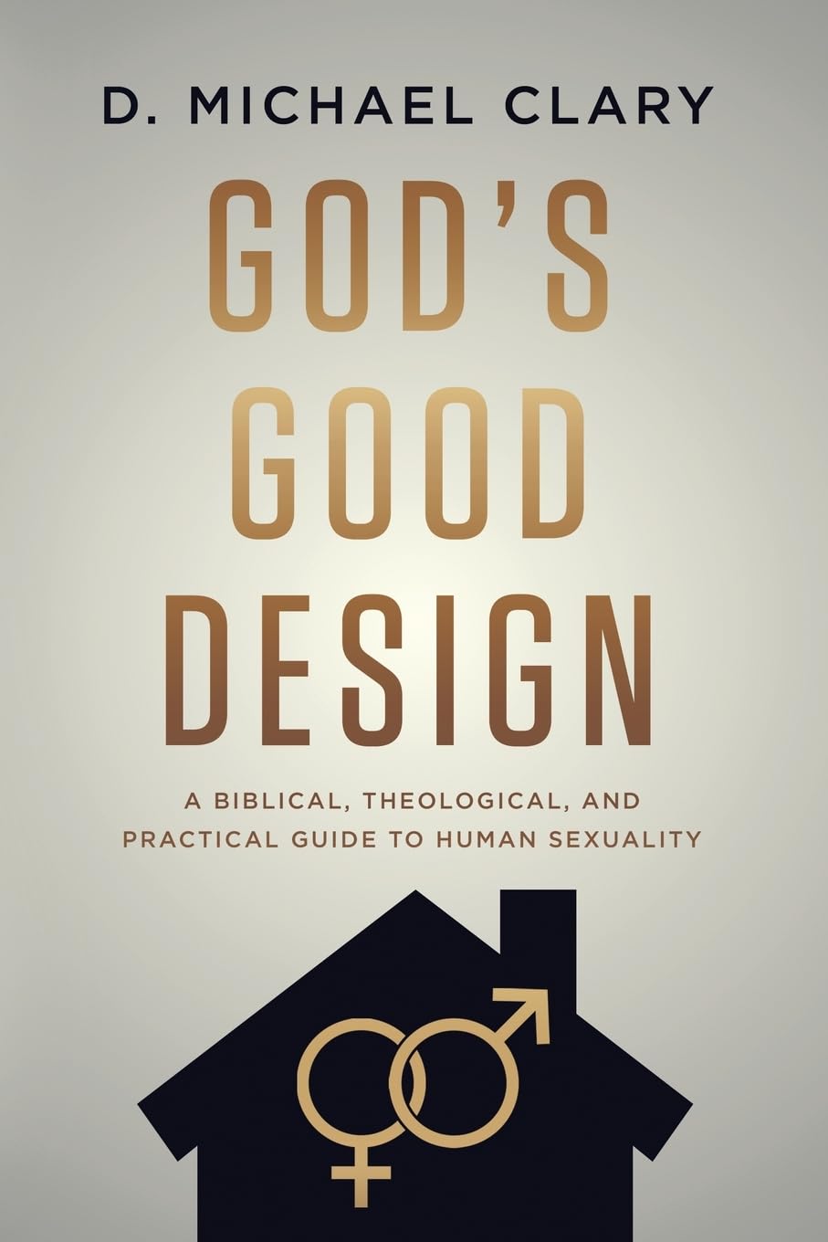 9781956521092-gods-good-design-a-biblical-theological-and-practical-guide-to-human-sexuality-d-michael-clary