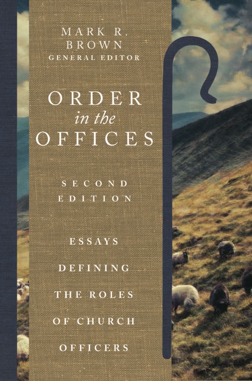 9781959145103-order-in-the-offices-essays-defining-the-roles-of-church-officers-second-edition-mark-r-brown
